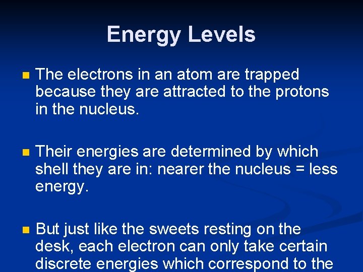 Energy Levels n The electrons in an atom are trapped because they are attracted