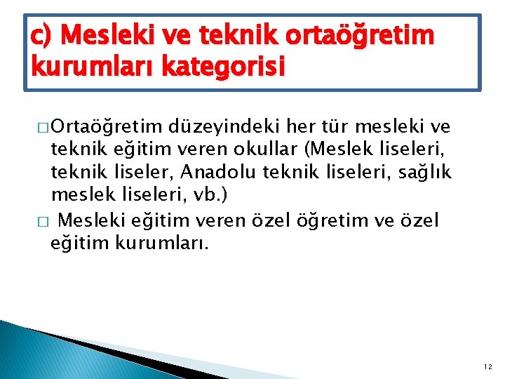 c) Mesleki ve teknik ortaöğretim kurumları kategorisi � Ortaöğretim düzeyindeki her tür mesleki ve