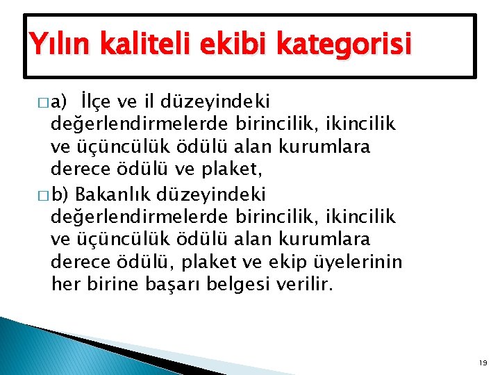 Yılın kaliteli ekibi kategorisi � a) İlçe ve il düzeyindeki değerlendirmelerde birincilik, ikincilik ve