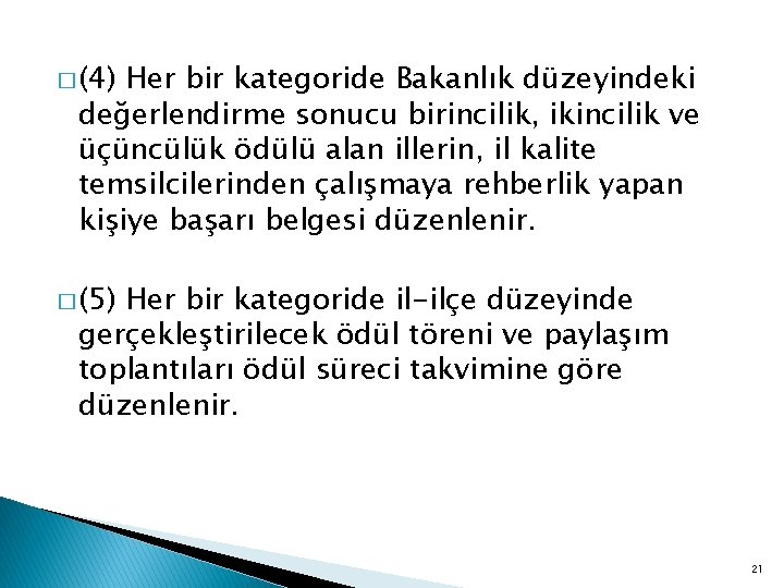 � (4) Her bir kategoride Bakanlık düzeyindeki değerlendirme sonucu birincilik, ikincilik ve üçüncülük ödülü