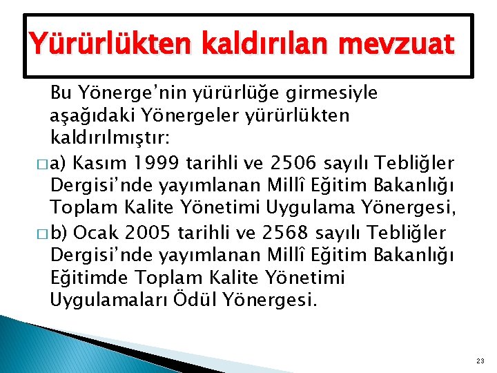 Yürürlükten kaldırılan mevzuat Bu Yönerge’nin yürürlüğe girmesiyle aşağıdaki Yönergeler yürürlükten kaldırılmıştır: � a) Kasım