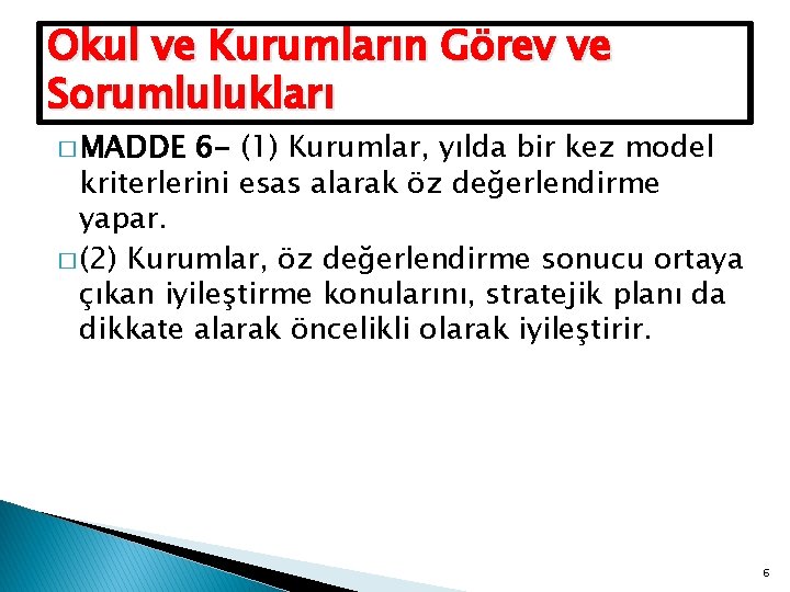 Okul ve Kurumların Görev ve Sorumlulukları � MADDE 6 - (1) Kurumlar, yılda bir