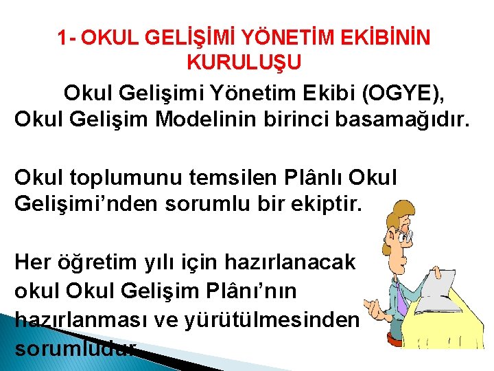 1 - OKUL GELİŞİMİ YÖNETİM EKİBİNİN KURULUŞU Okul Gelişimi Yönetim Ekibi (OGYE), Okul Gelişim