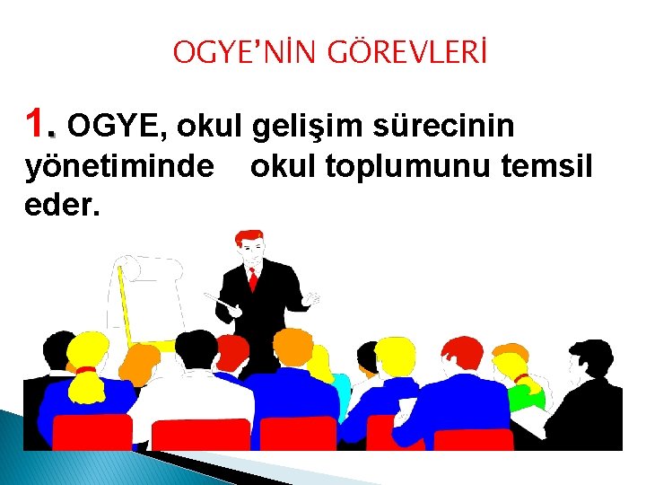 OGYE’NİN GÖREVLERİ 1. OGYE, okul gelişim sürecinin yönetiminde eder. okul toplumunu temsil 