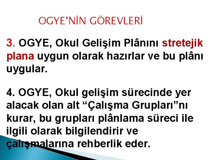 OGYE’NİN GÖREVLERİ 3. OGYE, Okul Gelişim Plânını stretejik plana uygun olarak hazırlar ve bu