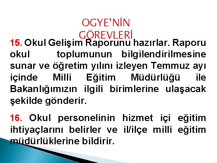 OGYE’NİN GÖREVLERİ 15. Okul Gelişim Raporunu hazırlar. Raporu okul toplumunun bilgilendirilmesine sunar ve öğretim