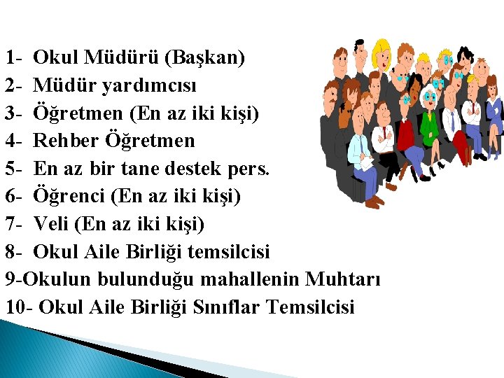 1 - Okul Müdürü (Başkan) 2 - Müdür yardımcısı 3 - Öğretmen (En az