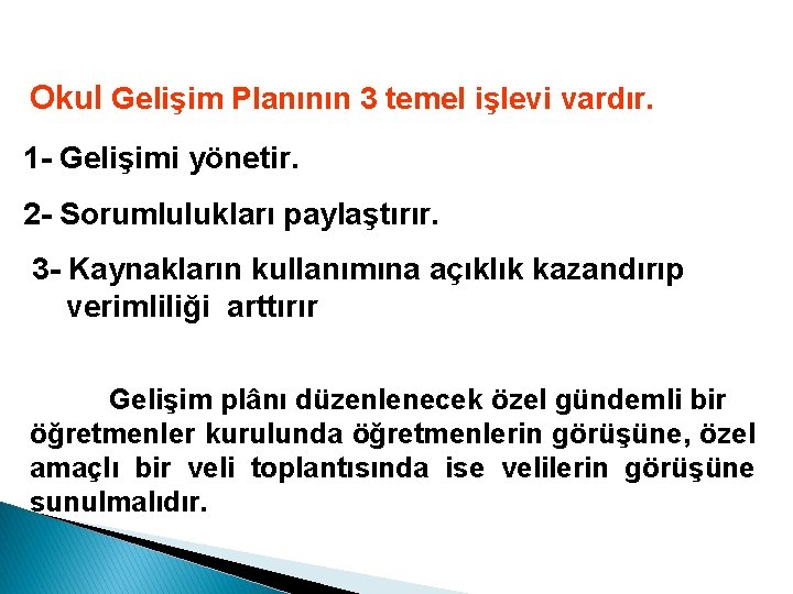 Okul Gelişim Planının 3 temel işlevi vardır. 1 - Gelişimi yönetir. 2 - Sorumlulukları