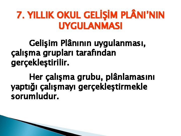 7. YILLIK OKUL GELİŞİM PL NI’NIN UYGULANMASI Gelişim Plânının uygulanması, çalışma grupları tarafından gerçekleştirilir.