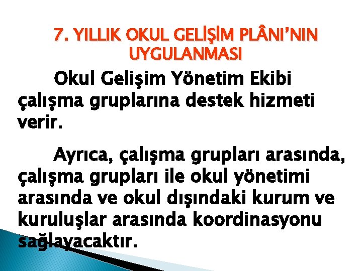 7. YILLIK OKUL GELİŞİM PL NI’NIN UYGULANMASI Okul Gelişim Yönetim Ekibi çalışma gruplarına destek