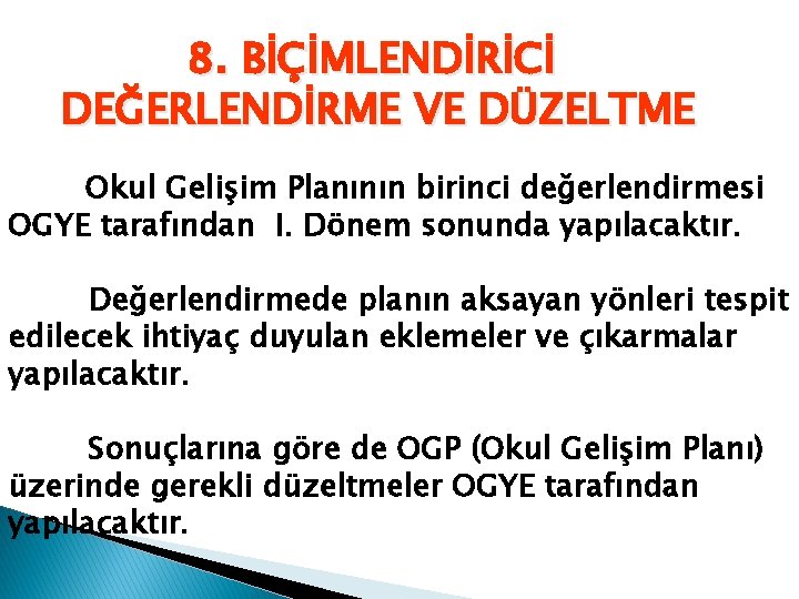 8. BİÇİMLENDİRİCİ DEĞERLENDİRME VE DÜZELTME Okul Gelişim Planının birinci değerlendirmesi OGYE tarafından I. Dönem