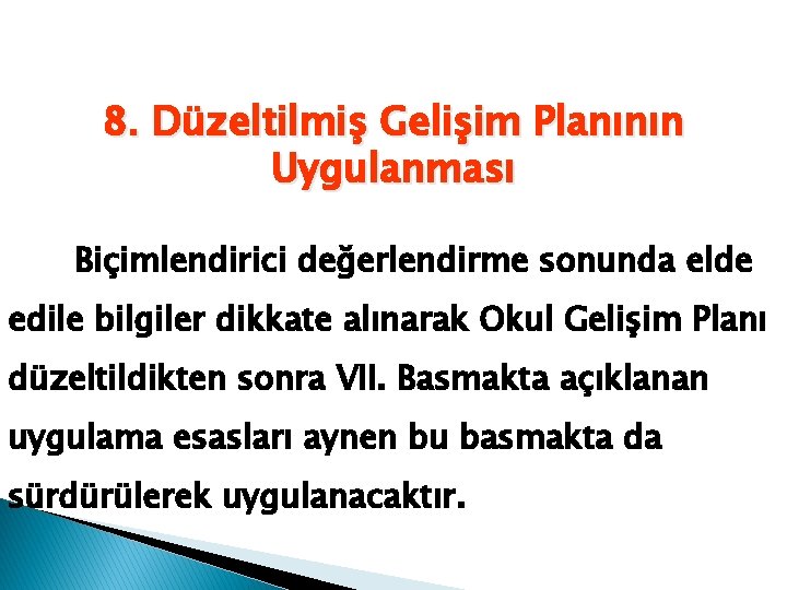 8. Düzeltilmiş Gelişim Planının Uygulanması Biçimlendirici değerlendirme sonunda elde edile bilgiler dikkate alınarak Okul