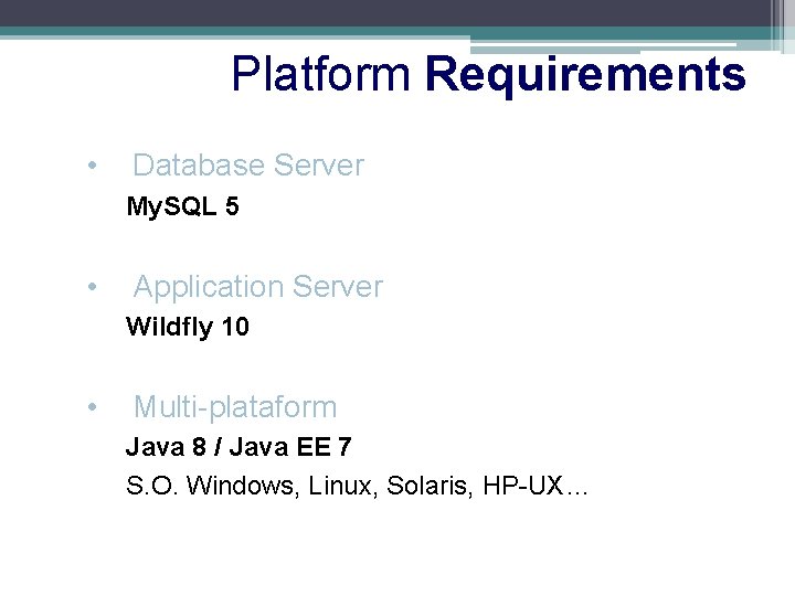Platform Requirements • Database Server My. SQL 5 • Application Server Wildfly 10 •