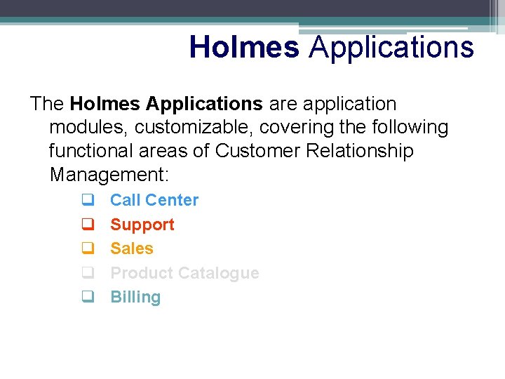 Holmes Applications The Holmes Applications are application modules, customizable, covering the following functional areas