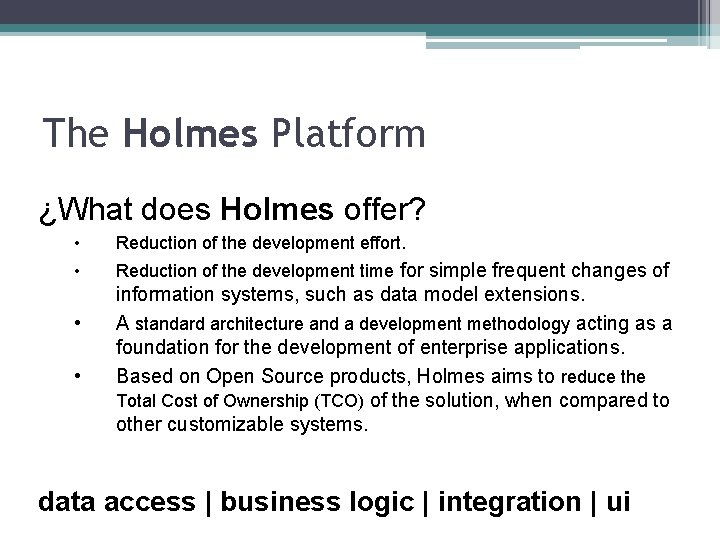 The Holmes Platform ¿What does Holmes offer? • Reduction of the development effort. •