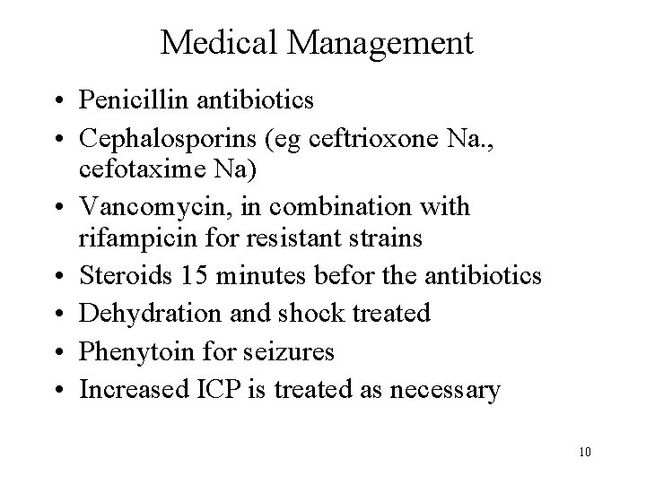 Medical Management • Penicillin antibiotics • Cephalosporins (eg ceftrioxone Na. , cefotaxime Na) •