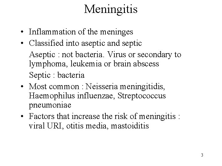 Meningitis • Inflammation of the meninges • Classified into aseptic and septic Aseptic :
