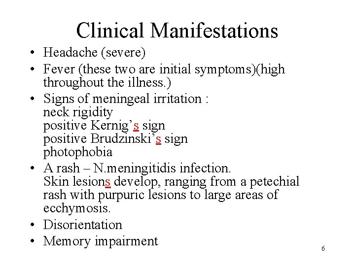 Clinical Manifestations • Headache (severe) • Fever (these two are initial symptoms)(high throughout the