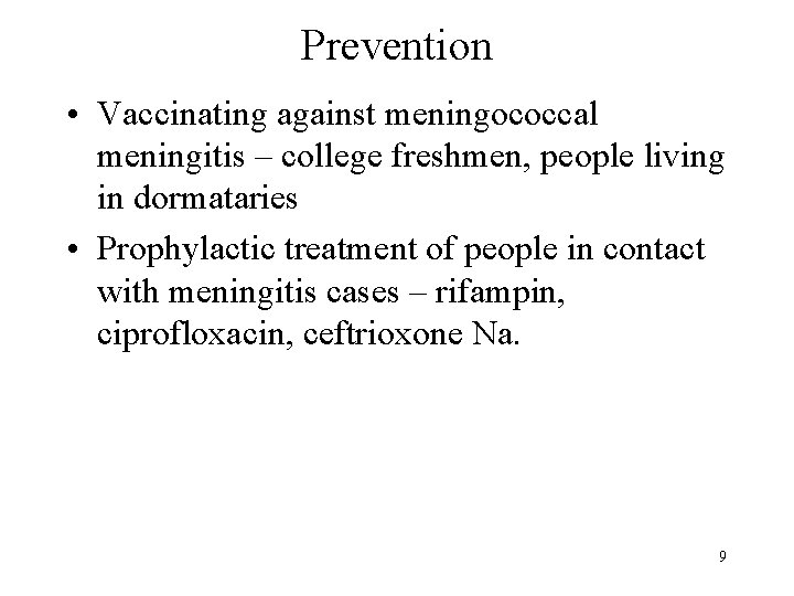 Prevention • Vaccinating against meningococcal meningitis – college freshmen, people living in dormataries •