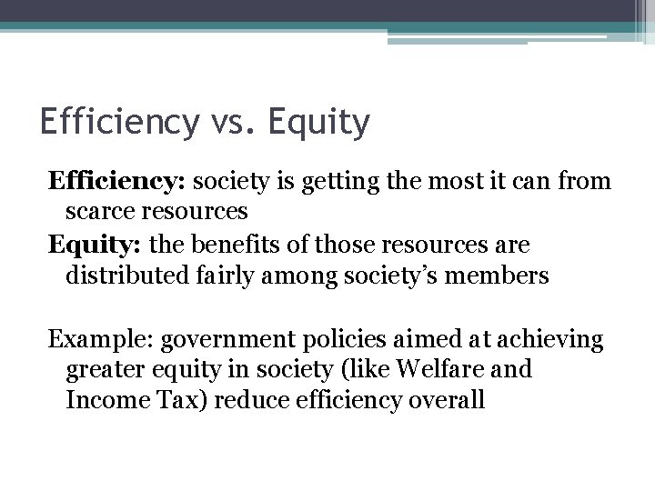 Efficiency vs. Equity Efficiency: society is getting the most it can from scarce resources
