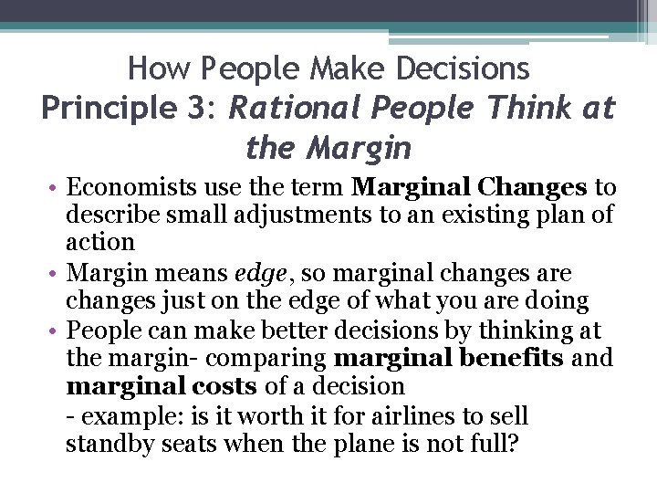 How People Make Decisions Principle 3: Rational People Think at the Margin • Economists