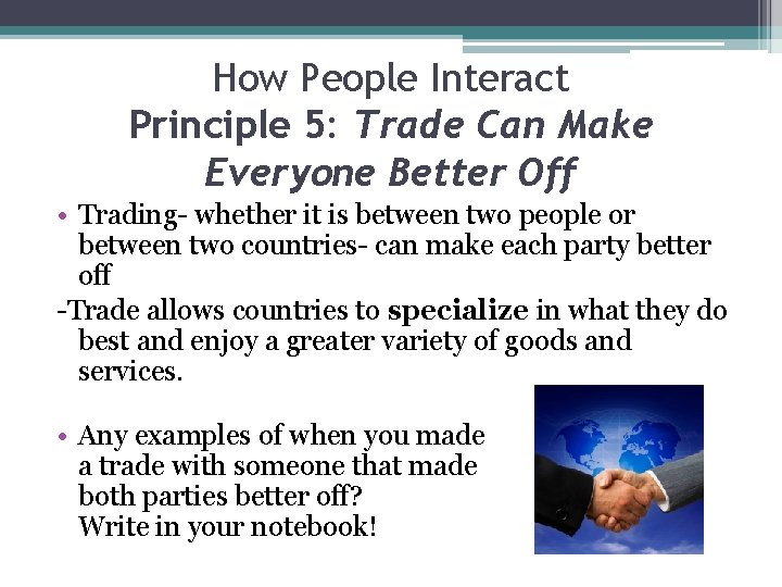 How People Interact Principle 5: Trade Can Make Everyone Better Off • Trading- whether