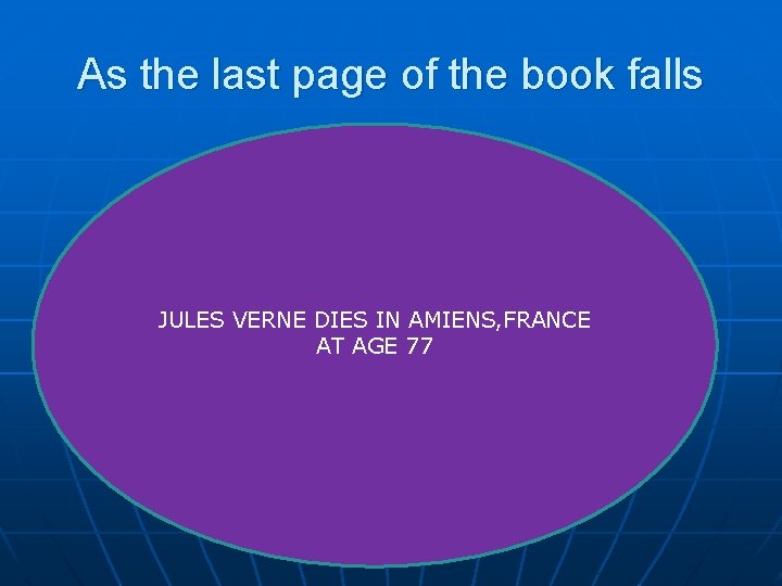 As the last page of the book falls JULES VERNE DIES IN AMIENS, FRANCE