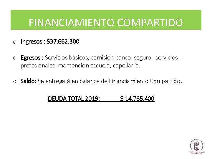 FINANCIAMIENTO COMPARTIDO o Ingresos : $37. 662. 300 o Egresos : Servicios básicos, comisión