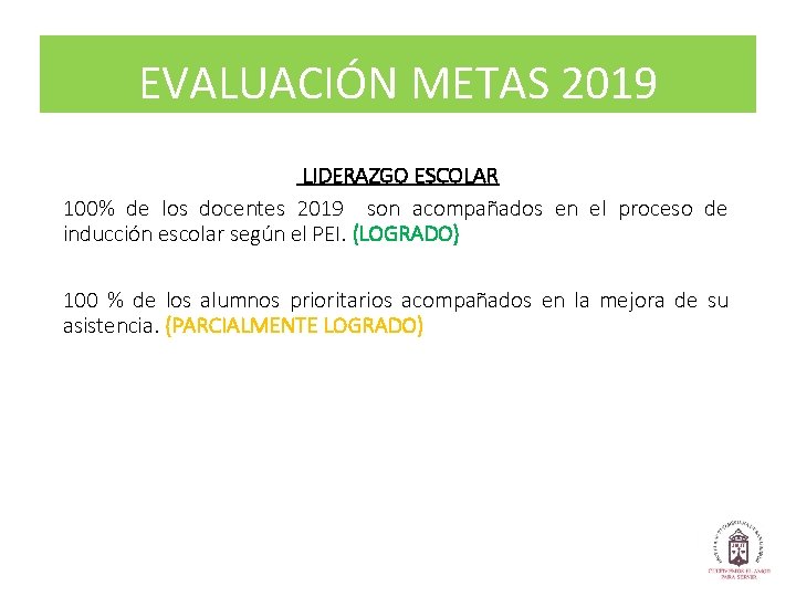 EVALUACIÓN METAS 2019 LIDERAZGO ESCOLAR 100% de los docentes 2019 son acompañados en el