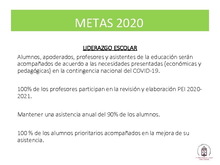 METAS 2020 LIDERAZGO ESCOLAR Alumnos, apoderados, profesores y asistentes de la educación serán acompañados