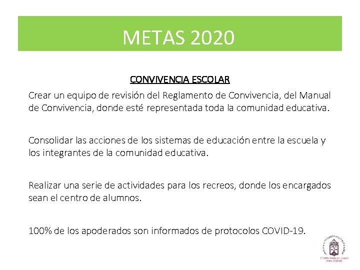 METAS 2020 CONVIVENCIA ESCOLAR Crear un equipo de revisión del Reglamento de Convivencia, del