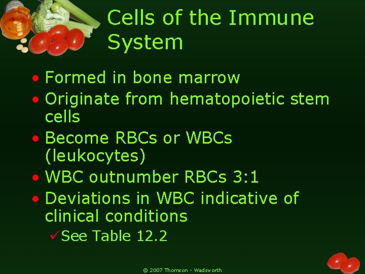 Cells of the Immune System • Formed in bone marrow • Originate from hematopoietic