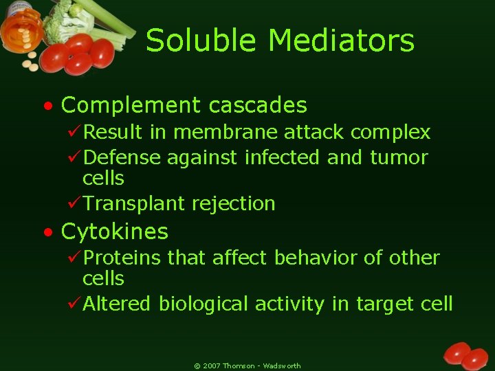 Soluble Mediators • Complement cascades üResult in membrane attack complex üDefense against infected and