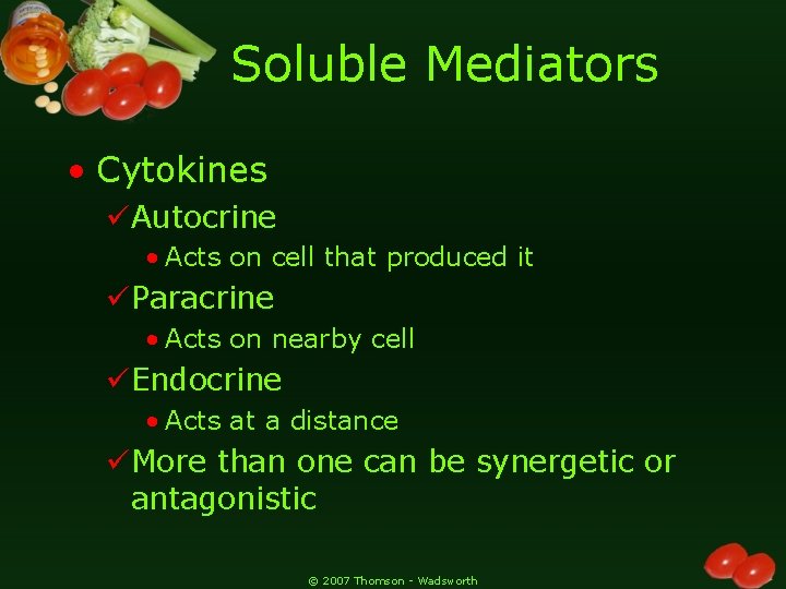 Soluble Mediators • Cytokines üAutocrine • Acts on cell that produced it üParacrine •