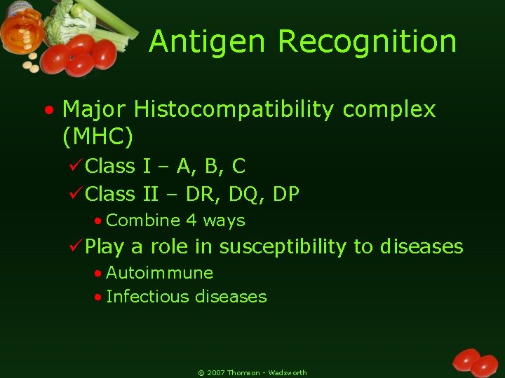 Antigen Recognition • Major Histocompatibility complex (MHC) üClass I – A, B, C üClass