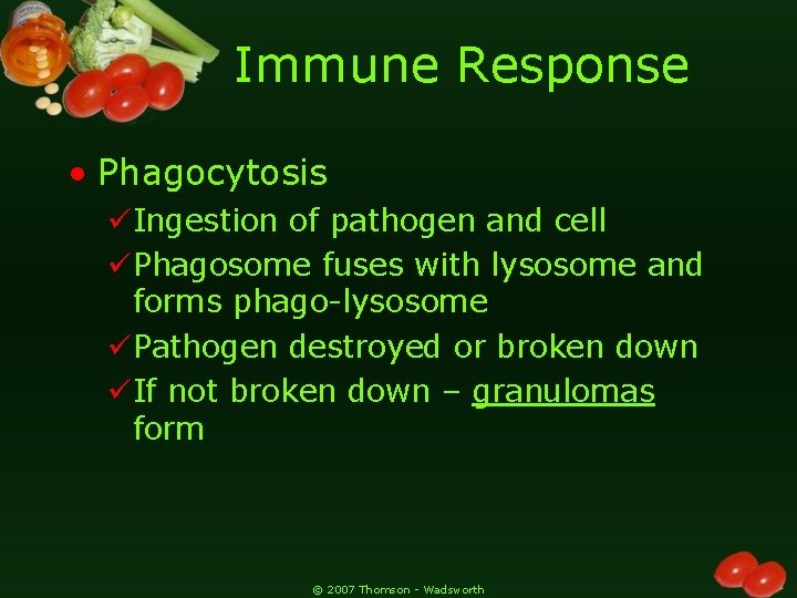 Immune Response • Phagocytosis üIngestion of pathogen and cell üPhagosome fuses with lysosome and