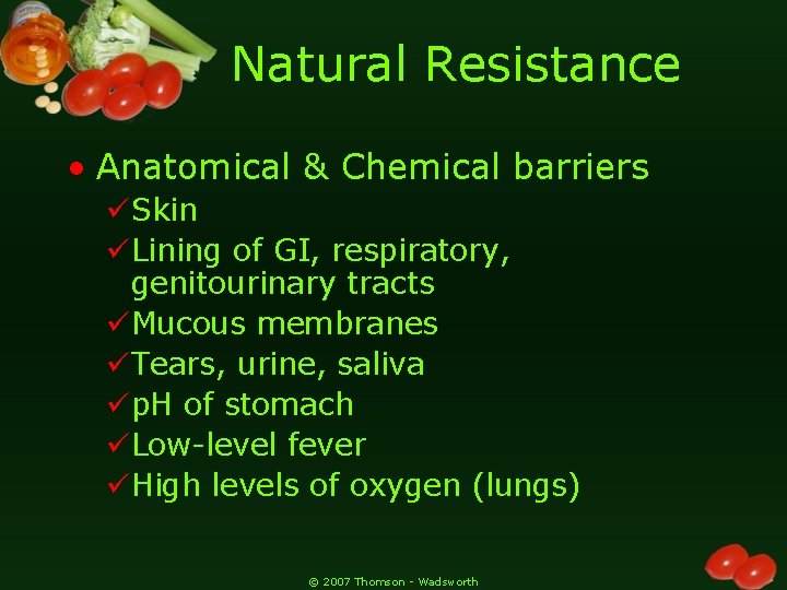 Natural Resistance • Anatomical & Chemical barriers üSkin üLining of GI, respiratory, genitourinary tracts