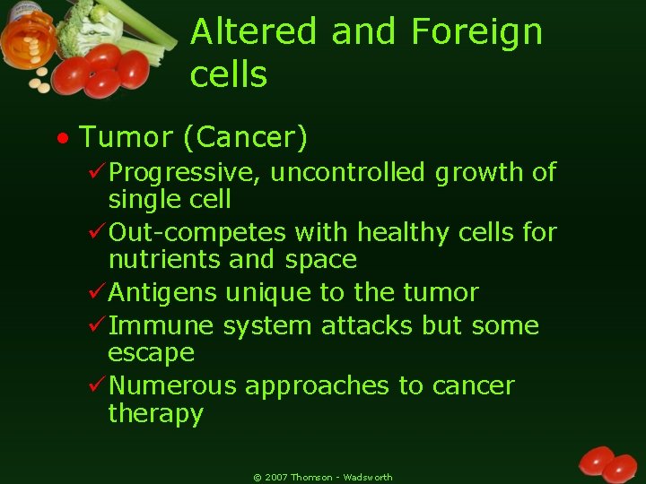 Altered and Foreign cells • Tumor (Cancer) üProgressive, uncontrolled growth of single cell üOut-competes