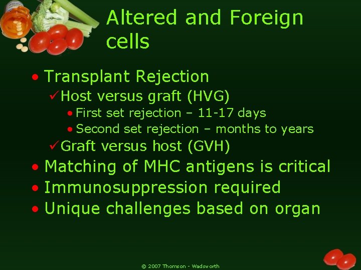 Altered and Foreign cells • Transplant Rejection üHost versus graft (HVG) • First set