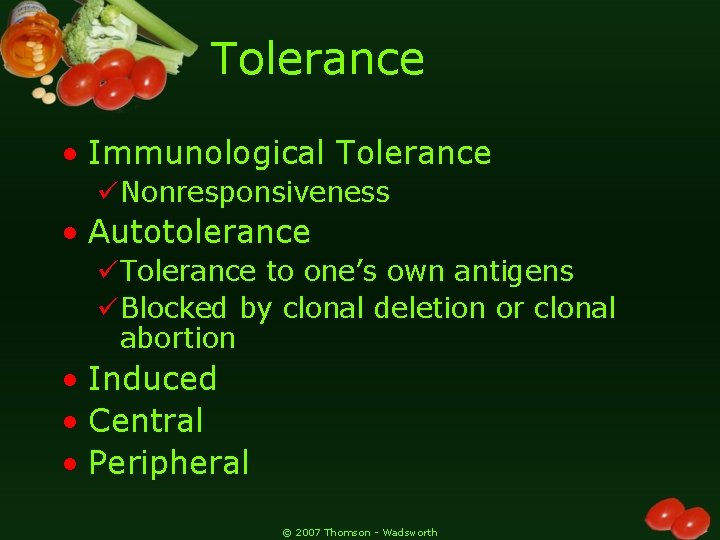 Tolerance • Immunological Tolerance üNonresponsiveness • Autotolerance üTolerance to one’s own antigens üBlocked by