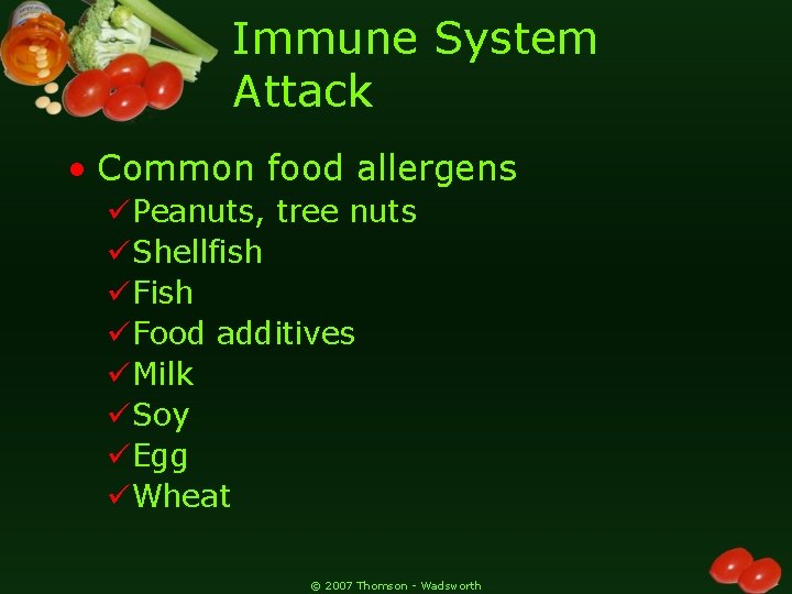 Immune System Attack • Common food allergens üPeanuts, tree nuts üShellfish üFood additives üMilk