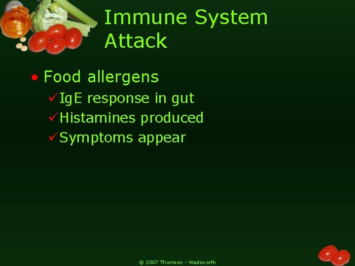 Immune System Attack • Food allergens üIg. E response in gut üHistamines produced üSymptoms