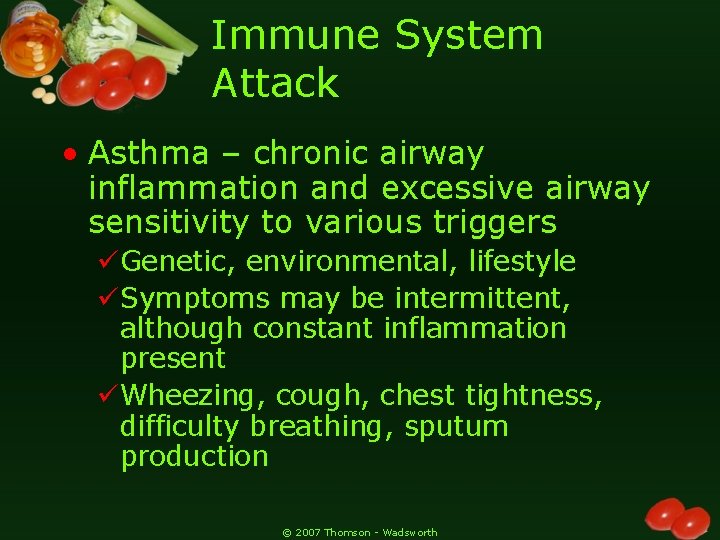 Immune System Attack • Asthma – chronic airway inflammation and excessive airway sensitivity to