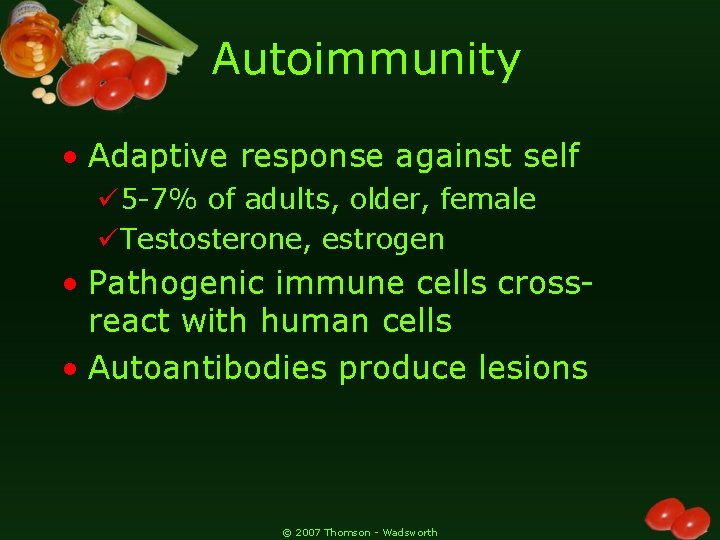 Autoimmunity • Adaptive response against self ü 5 -7% of adults, older, female üTestosterone,