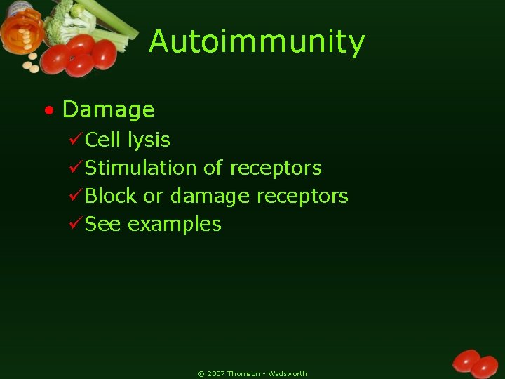 Autoimmunity • Damage üCell lysis üStimulation of receptors üBlock or damage receptors üSee examples