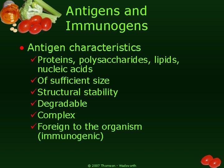 Antigens and Immunogens • Antigen characteristics üProteins, polysaccharides, lipids, nucleic acids üOf sufficient size