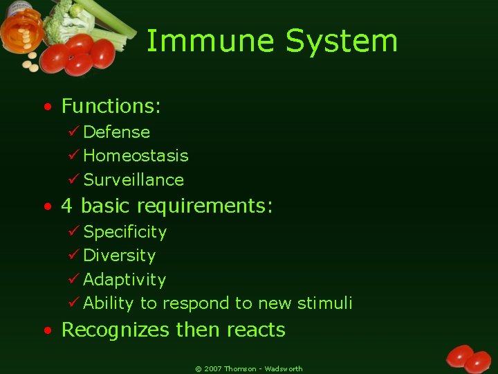 Immune System • Functions: ü Defense ü Homeostasis ü Surveillance • 4 basic requirements: