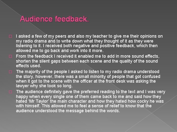 Audience feedback. I asked a few of my peers and also my teacher to