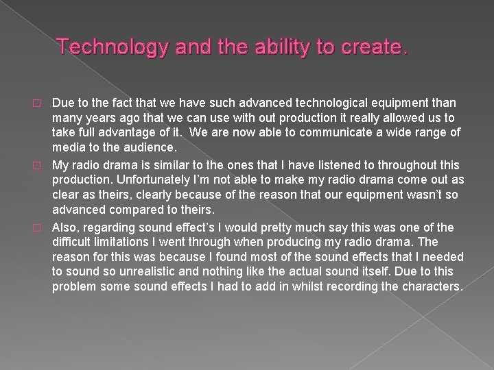 Technology and the ability to create. Due to the fact that we have such