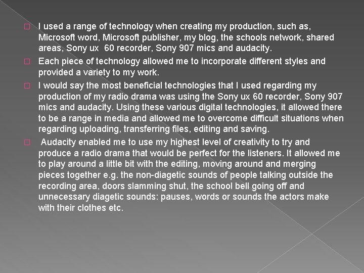 I used a range of technology when creating my production, such as, Microsoft word,